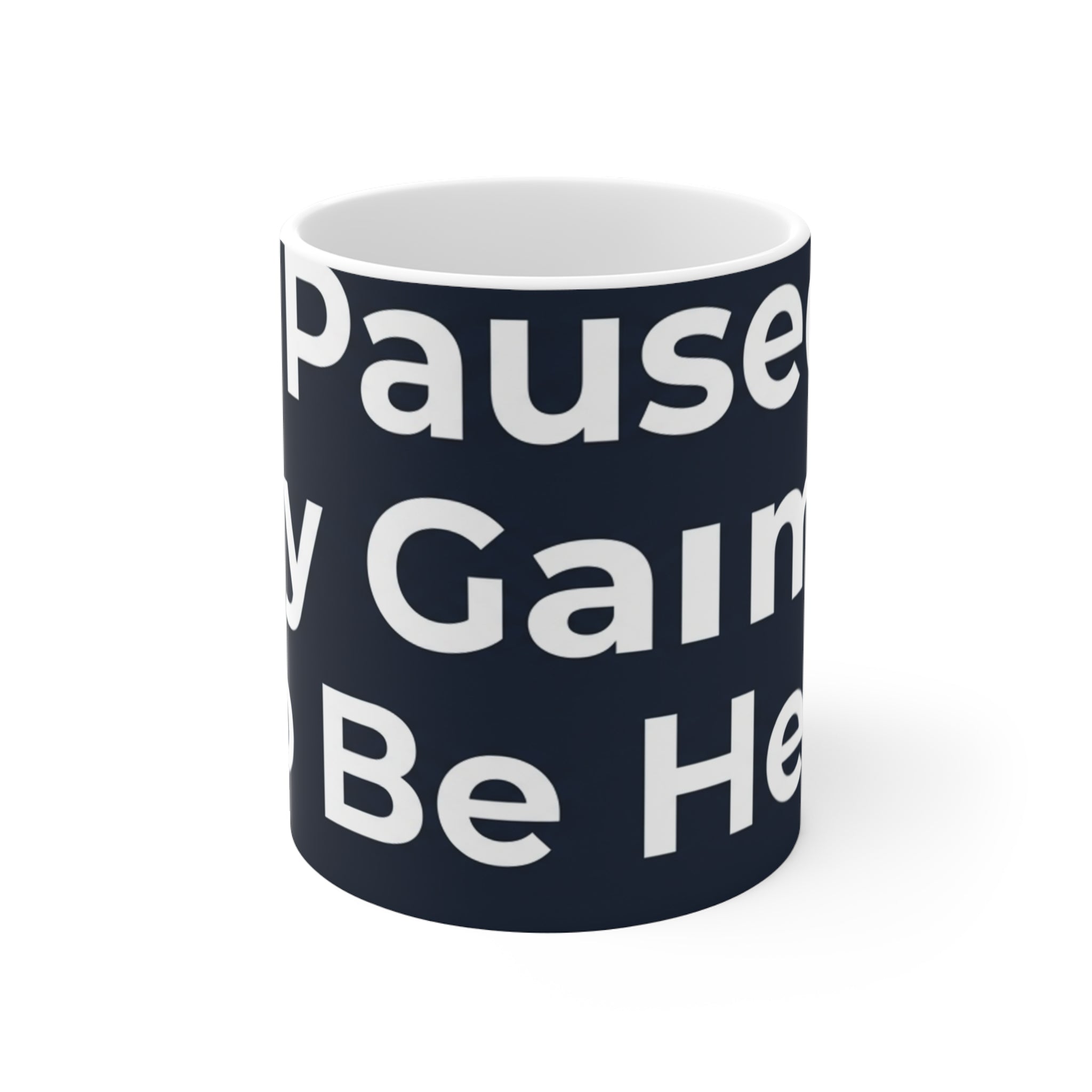I Paused My Game To Be Here Mug – 11oz Ceramic Coffee Mug