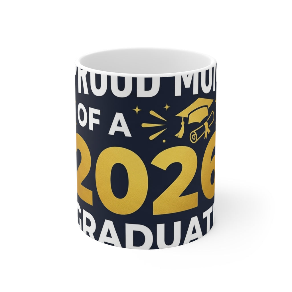 Proud Mom of a 2026 Graduate Mug - 11oz Ceramic Coffee Mug