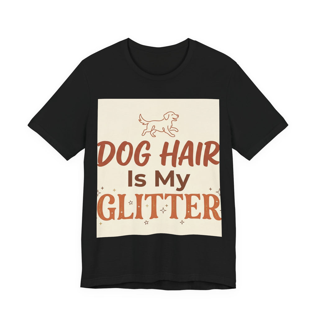Dog Hair Is My Glitter Unisex T-Shirt for Pet Lovers