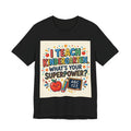 I Teach Kindergarten. What's Your Superp — Unisex T-Shirt