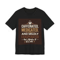 Caffeinated Medicated T-Shirt – Unisex Graphic Tee for Co...