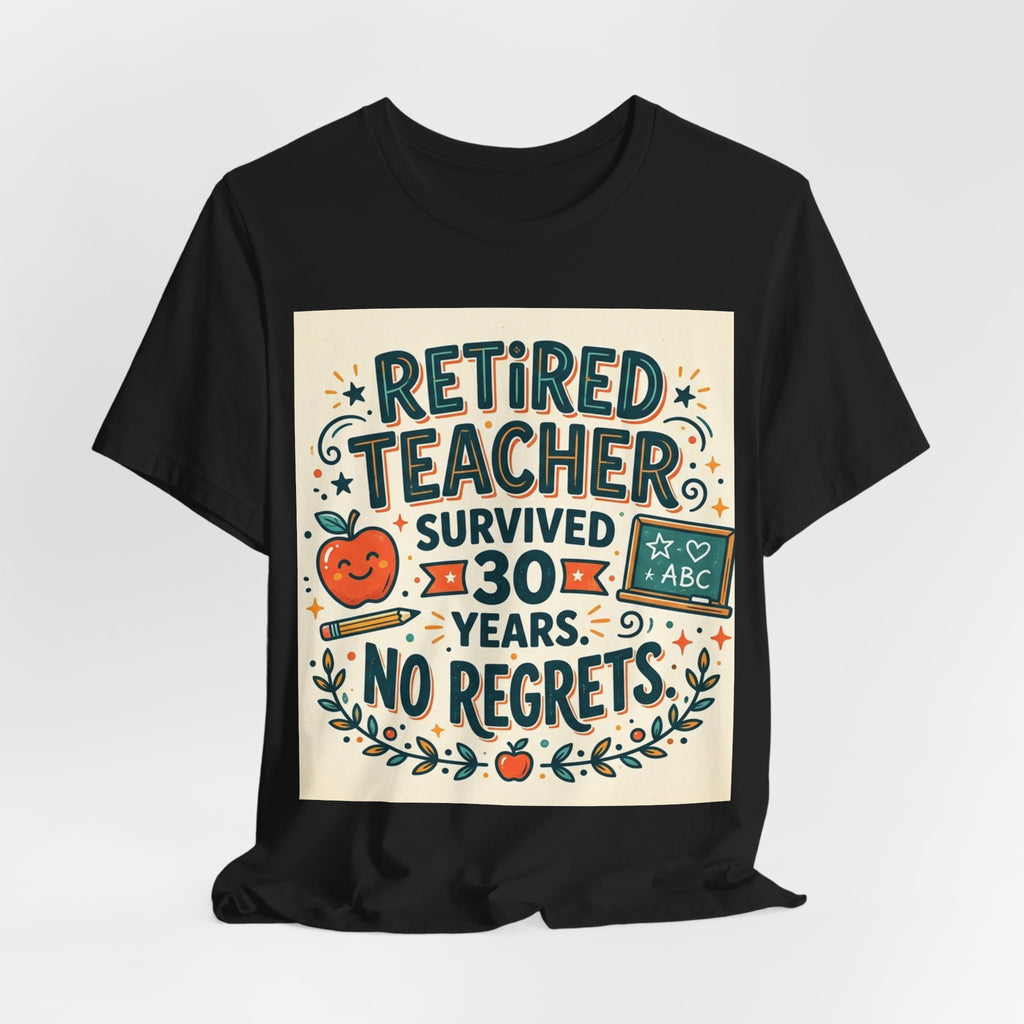 Retired Teacher. Survived 30 Years. No R — Unisex T-Shirt