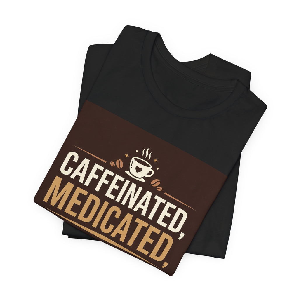 Caffeinated Medicated T-Shirt – Unisex Graphic Tee for Co...