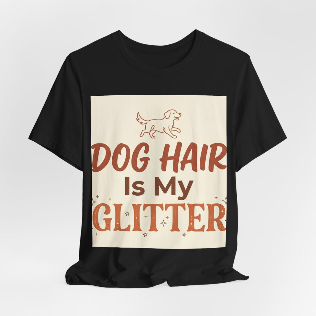 Dog Hair Is My Glitter Unisex T-Shirt for Pet Lovers