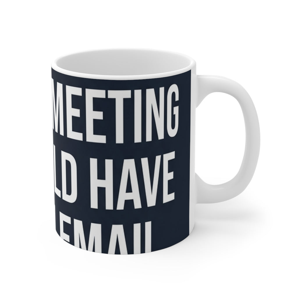 I Survived Another Meeting That Could Have Been an Email — 11oz Mug