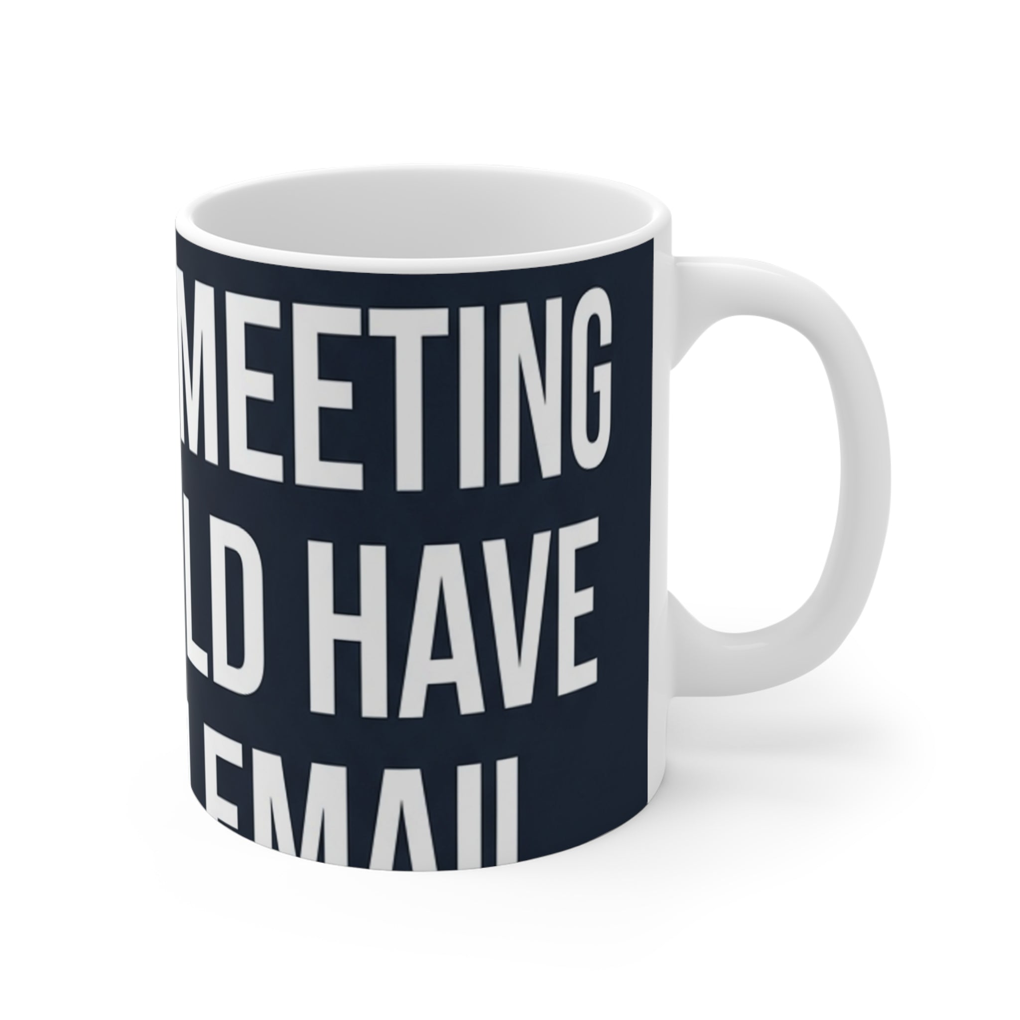 I Survived Another Meeting That Could Have Been an Email — 11oz Mug