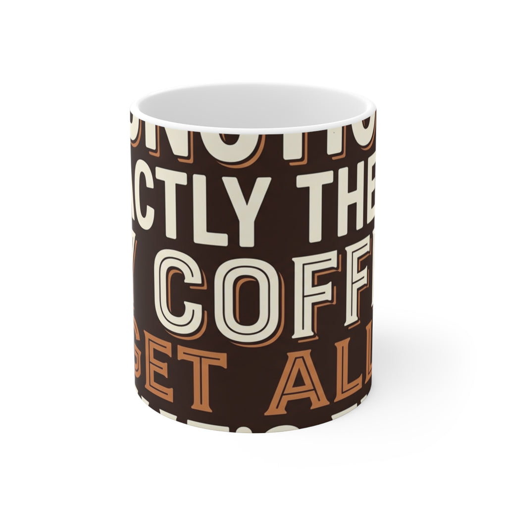 Funny Coffee Mug for Caffeine Lovers - 11oz Ceramic