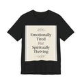 Emotionally Tired But Spiritually Thrivi — Unisex T-Shirt