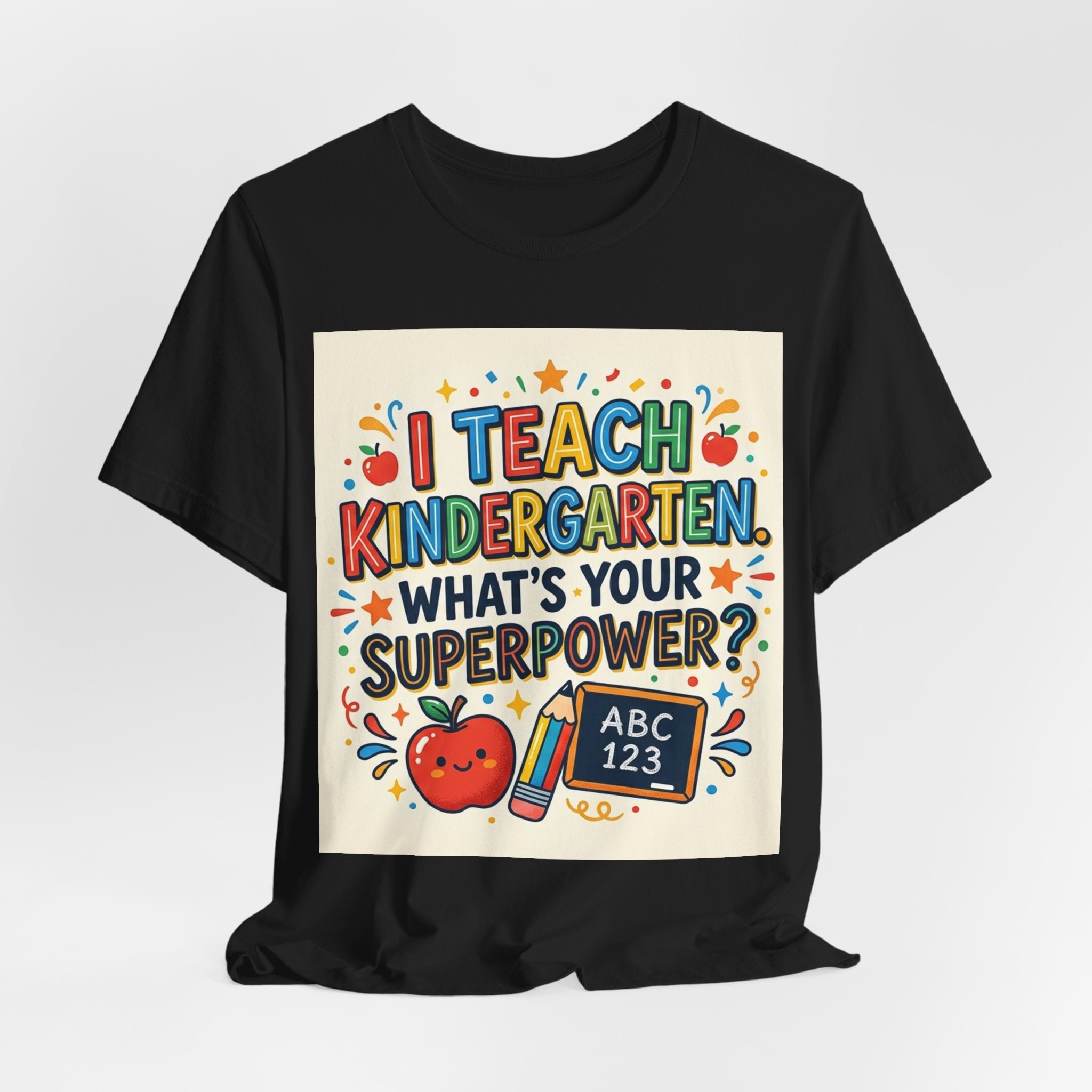 I Teach Kindergarten. What's Your Superp — Unisex T-Shirt